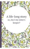 A Life-Long Story Or, Am I My Sister's Keeper?