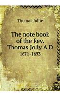The Note Book of the Rev. Thomas Jolly A.D 1671-1693