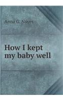 How I Kept My Baby Well
