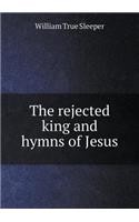 The Rejected King and Hymns of Jesus