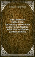 Eine Elementare Methode Zur Bestimmung Von Grosten Und Kleinsten Werthen: Nebst Vielen Aufgaben (German Edition)