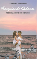 Rompiendo Cadenas: Reconciliándome con mis raíces