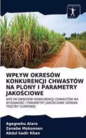 Wplyw Okresów Konkurencji Chwastów Na Plony I Parametry JakoŚciowe