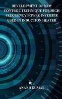 DEVELOPMENT OF NEW CONTROL  TECHNIQUE FOR HIGH FREQUENCY  POWER INVERTER USED IN  INDUCTION HEATER