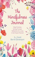 The Mindfulness Journal: Daily Practices, Writing Prompts, Reflections for Living in the Present Moment