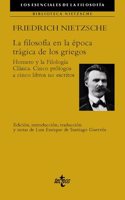 La filosofia en la epoca tragica de los griegos: Homero y la Filologia Clasica. Cinco prologos a cinco libros no escritos.