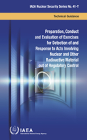 Preparation, Conduct and Evaluation of Exercises for Detection of and Response to Acts Involving Nuclear and Other Radioactive Material Out of Regulatory Control: (IAEA Nuclear Security Series)