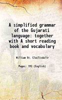 A Simplified Grammar of the Gujarati Language: Together with a Short Reading Book and Vocabulary