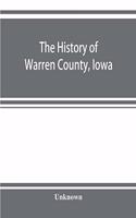 The history of Warren County, Iowa, containing a history of the county, its cities, towns, &c., a biographical directory of its citizens, war record of its volunteers in the late rebellion, general and local statistics