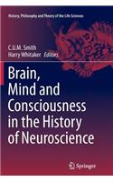 Brain, Mind and Consciousness in the History of Neuroscience