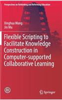 Flexible Scripting to Facilitate Knowledge Construction in Computer-Supported Collaborative Learning