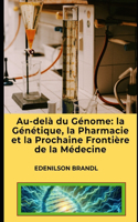 Au-delà du Génome: la Génétique, la Pharmacie et la Prochaine Frontière de la Médecine