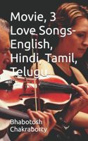 Movie, 3 Love Songs-English, Hindi, Tamil, Telugu