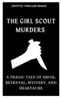 Girl Scout Murders: A Tragic Tale of Abuse, Betrayal, Mystery, and Heartache