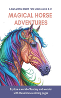 Magical Horse Adventures: A Coloring Book for Girls Ages 8-12