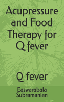 Acupressure and Food Therapy for Q fever: Q fever(114 Common People Medical Books - Part 1)