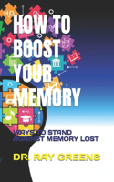 How to Boost Your Memory: Ways to Stand Against Memory Lost