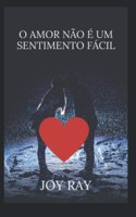 O Amor Não É Um Sentimento Fácil