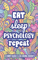 Eat, Sleep, Psychology, Repeat Funny Adult Coloring Book