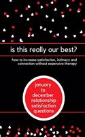 is this really our best? how to increase satisfaction, intimacy and connection without expensive therapy: january to december relationship satisfaction questions monthly review for couples