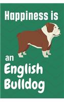 Happiness is an English Bulldog: For English Bulldog Fans