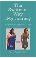 The Swatman Way ...My Journey: How I got healthy, took back the control & lost weight ...my way!