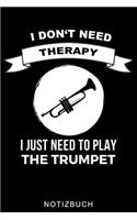 I Don't Need Therapy I Just Need to Play the Trumpet Notizbuch
