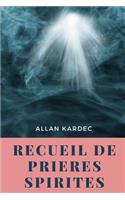 Recueil de Prieres Spirites: (1 Sciences Occultes Et Occultisme)