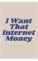 I Want That Internet Money Notebook Journal