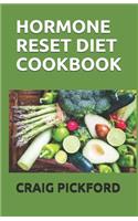Hormone Reset Diet Cookbook: The Perfect Way To Lose Weight, Feel Focused, Reclaim Balance With Over 130 Easy And Delicious Recipes To Boost Energy