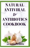 Natural Antiviral &antibiotics Cookbook: Simple and Delicious Recipes for Cooking To Protect Body From various Infections and Improve Body Immunity