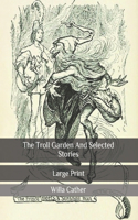 The Troll Garden And Selected Stories: Large Print