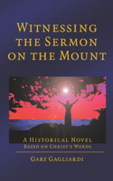 Witnessing The Sermon on the Mount: A Historical Novel Based on Jesus's Words