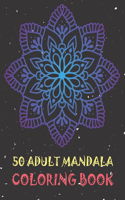 50 Adult Mandala Coloring Book: Very Detailed Mandalas for Relaxation and Stress Relief.