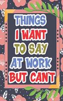 Things I Want To Say At Work But Can't