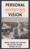 Personal Investing Vision: Bring Vision Of A Better Collective Global Future To Life: Investing Book For Beginners