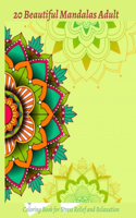 20 Beautiful Mandalas Adult Coloring Book for Stress Relief and Relaxation