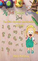 My First Toddler Coloring Book Fun With Alphabet And Numbers Activity: Easy Toddler Coloring Book With Letters and Numbers for kids- Educational coloring pages for Toddlers & Kids Ages 2, 3, 4 & 5