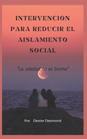 Intervención Para Reducir El Aislamiento Social