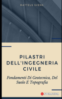 Pilastri Dell'ingegneria Civile: Fondamenti Di Geotecnica, Del Suolo E Topografia