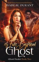 My Fake Boyfriend Ghost: Small Town Paranormal Romance