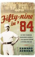 Fifty-Nine in '84: Old Hoss Radbourn, Barehanded Baseball, and the Greatest Season a Pitcher Ever Had