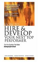 How to Hire and Develop Your Next Top Performer: The Five Qualities That Make Salespeople Great: The Five Qualities That Make Salespeople Great
