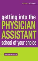 Getting Into the Physician Assistant School of Your Choice: Second Edition