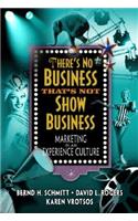 There's No Business That's Not Show Business: Marketing in an Experience Culture