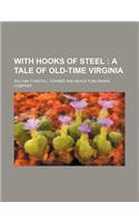 With Hooks of Steel; A Tale of Old-Time Virginia