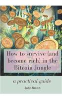 How to survive (and become rich) in the Bitcoin Jungle: a practical guide