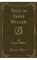 Trial of Franz Muller (Classic Reprint)