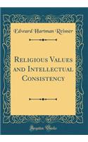 Religious Values and Intellectual Consistency (Classic Reprint)