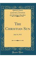 The Christian Sun: July 24, 1912 (Classic Reprint)